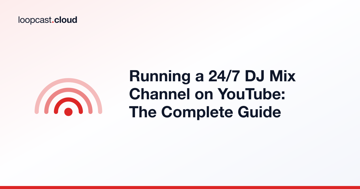 Running a 24/7 DJ Mix Channel on YouTube: The Complete Guide