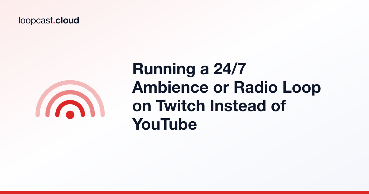 Running a 24/7 Ambience or Radio Loop on Twitch Instead of YouTube