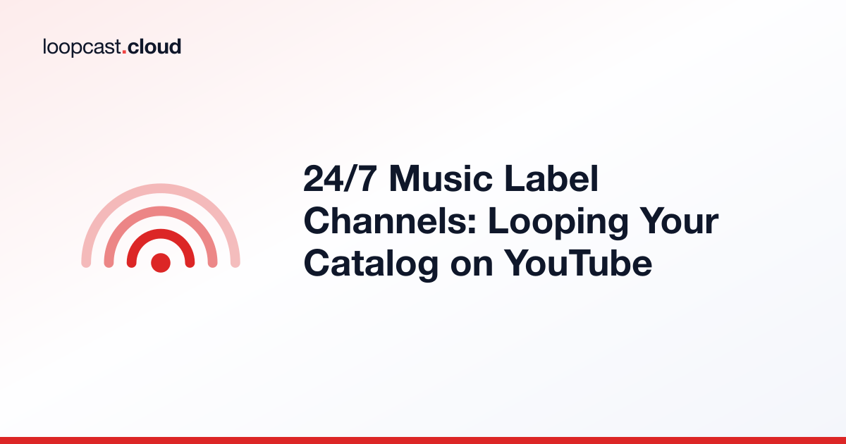 24/7 Music Label Channels: Looping Your Catalog on YouTube