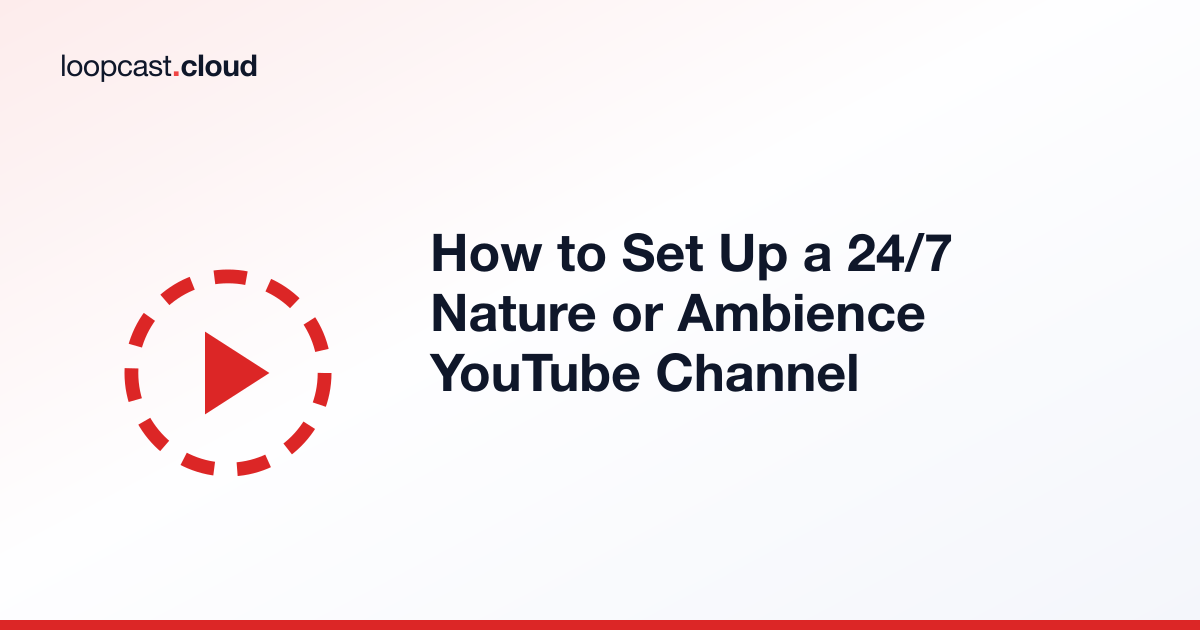 How to Set Up a 24/7 Nature or Ambience YouTube Channel