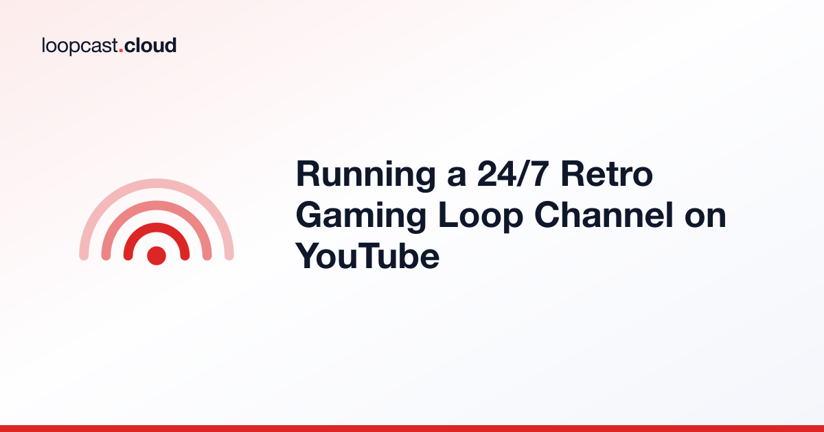 Running a 24/7 Retro Gaming Loop Channel on YouTube