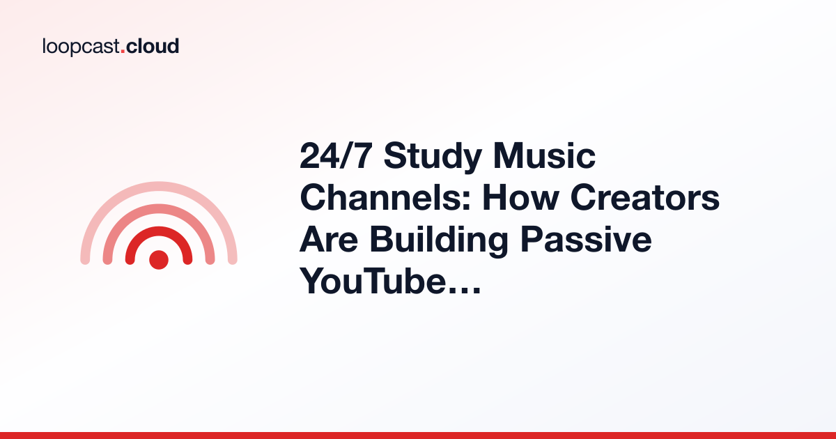 24/7 Study Music Channels: How Creators Are Building Passive YouTube Audiences