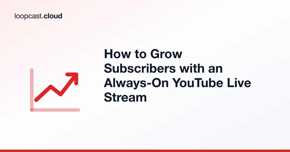 How to Grow Subscribers with an Always-On YouTube Live Stream