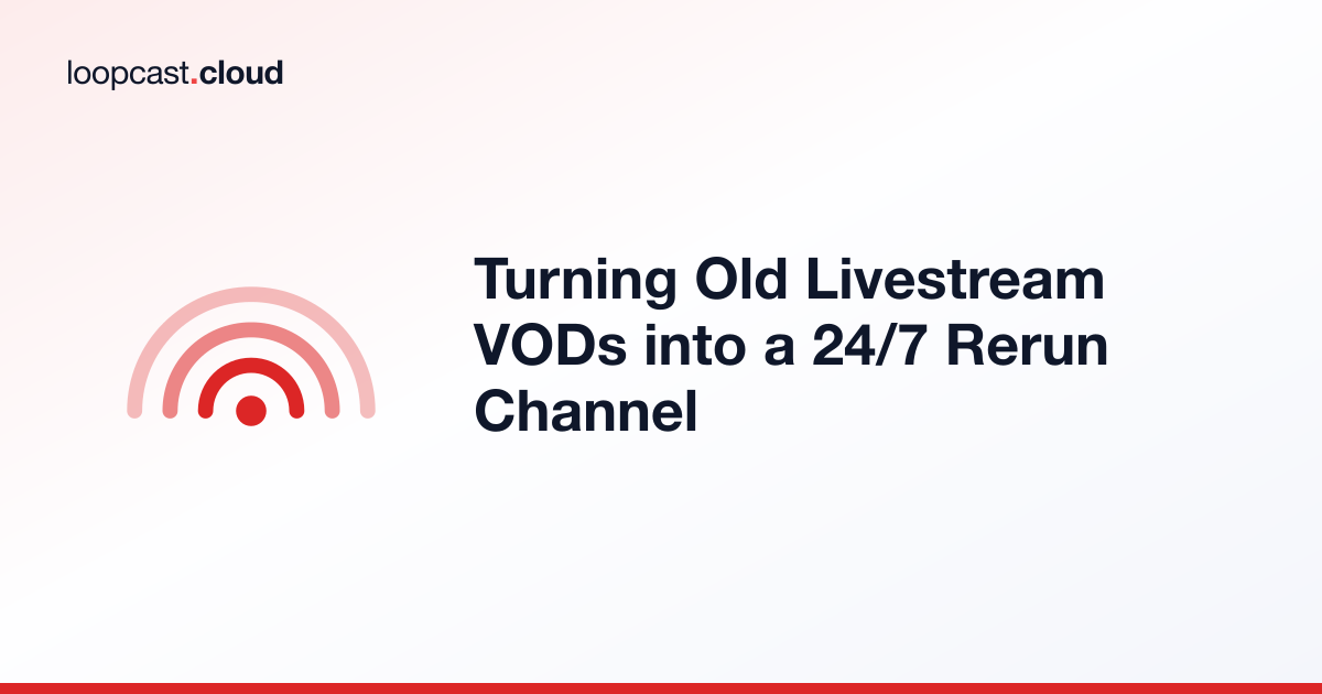 Turning Old Livestream VODs into a 24/7 Rerun Channel