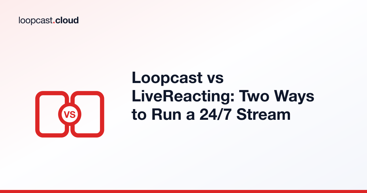 Loopcast vs LiveReacting: Two Ways to Run a 24/7 Stream