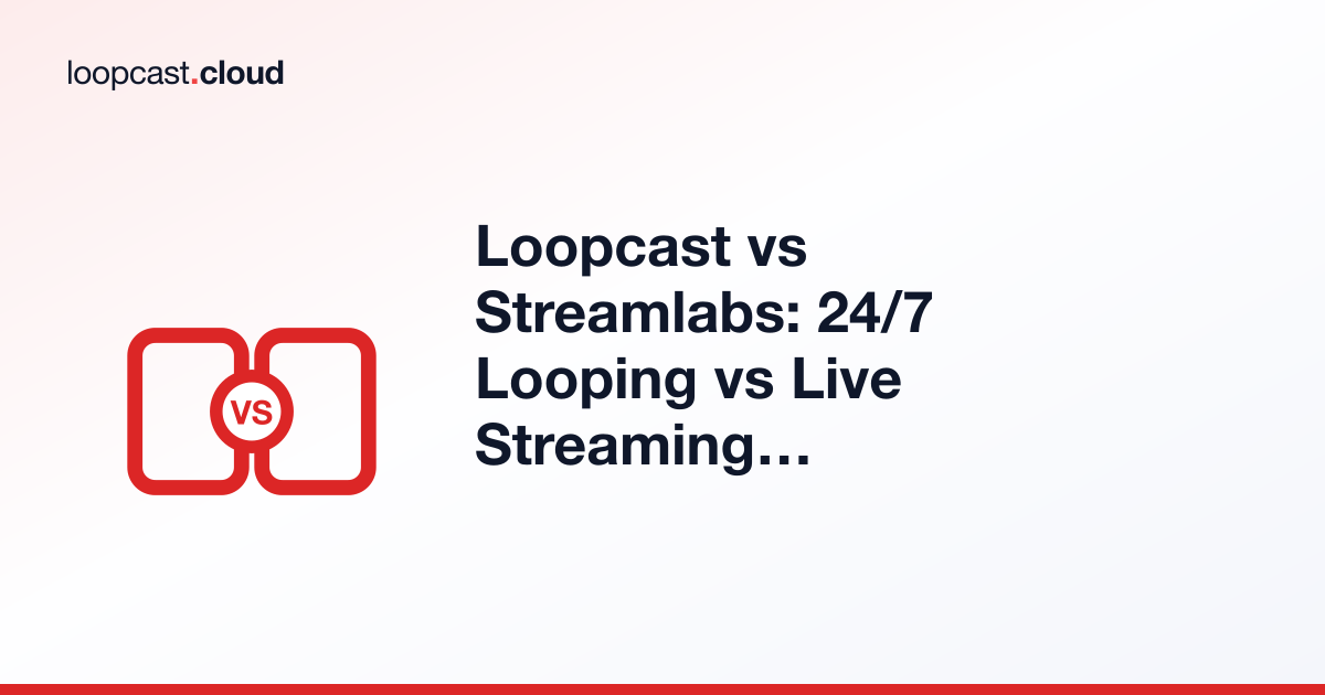 Loopcast vs Streamlabs: 24/7 Looping vs Live Streaming Software