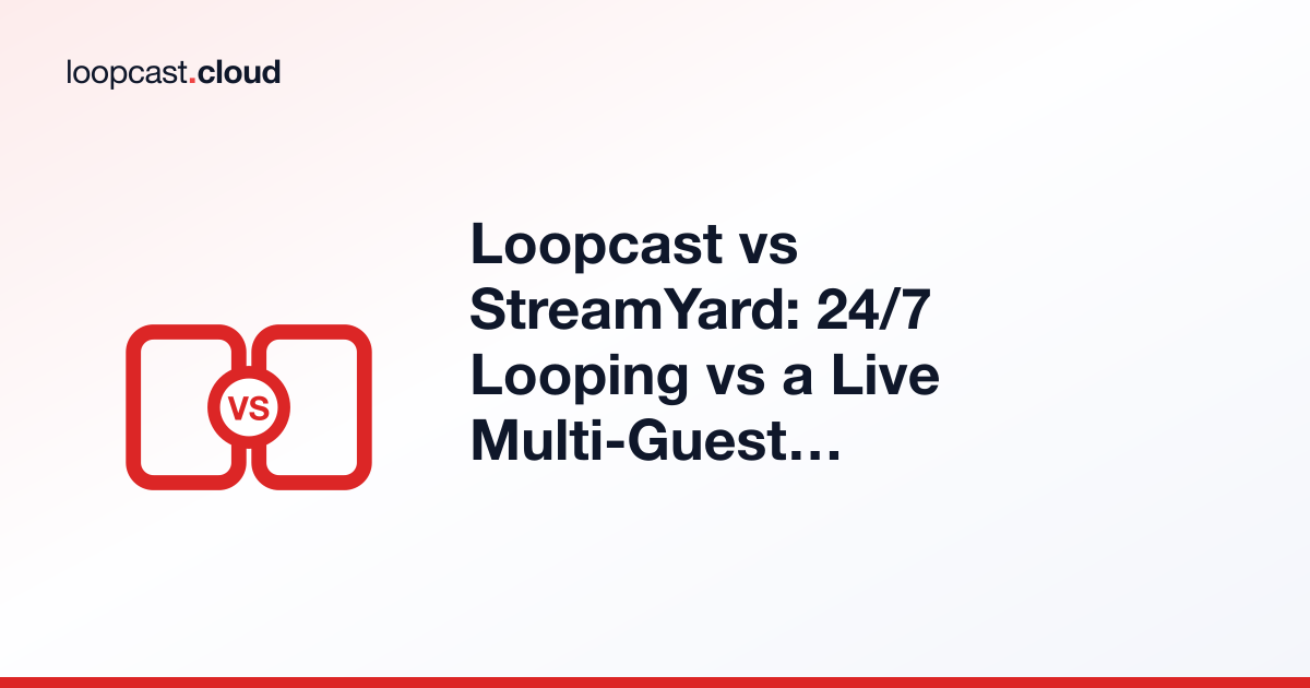 Loopcast vs StreamYard: 24/7 Looping vs a Live Multi-Guest Studio