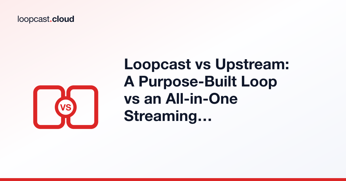 Loopcast vs Upstream: A Purpose-Built Loop vs an All-in-One Streaming Studio
