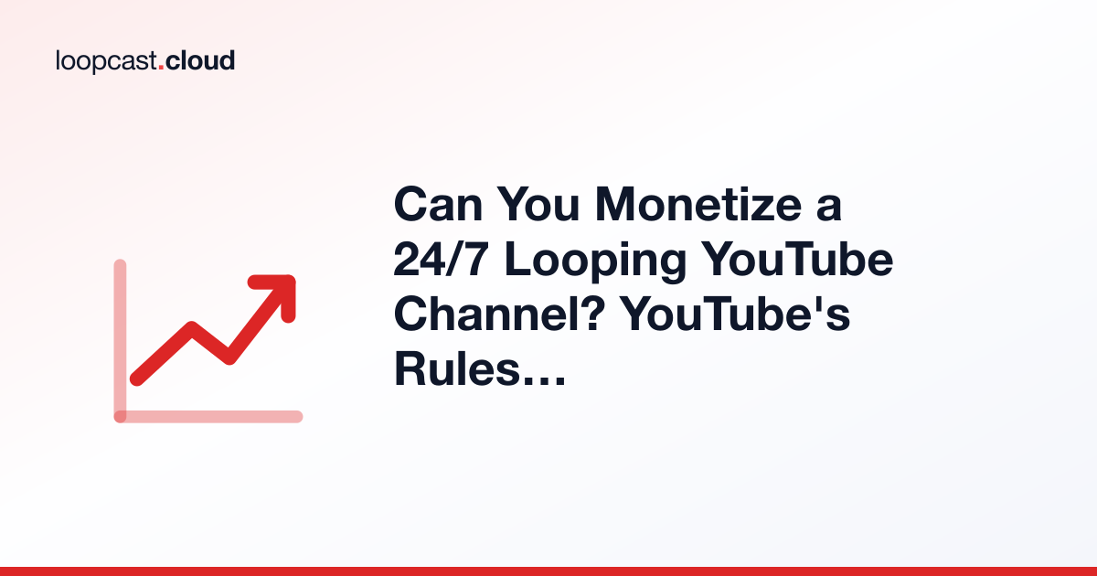 Can You Monetize a 24/7 Looping YouTube Channel? YouTube's Rules Explained
