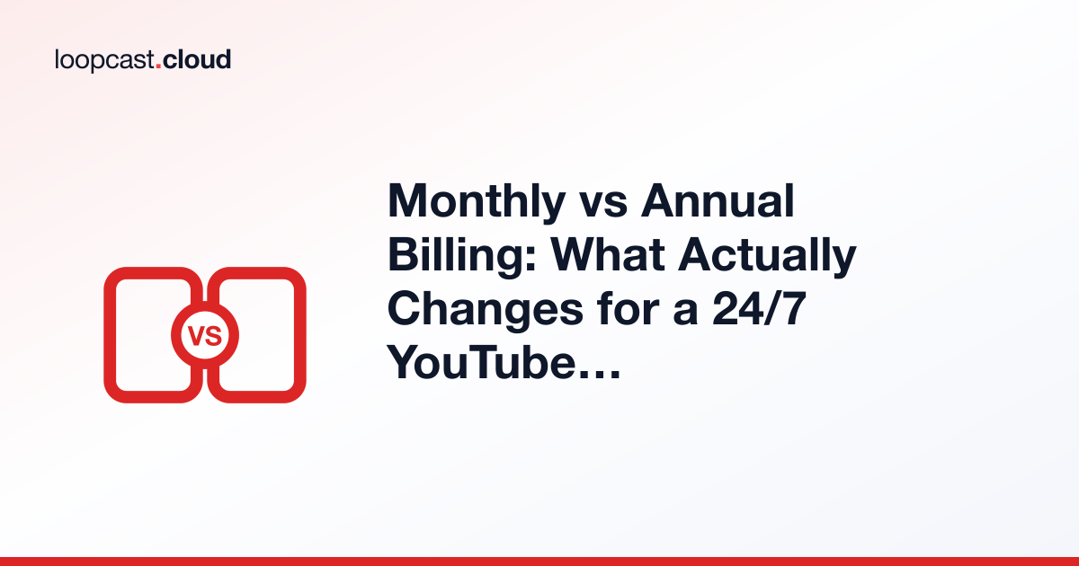 Monthly vs Annual Billing: What Actually Changes for a 24/7 YouTube Stream