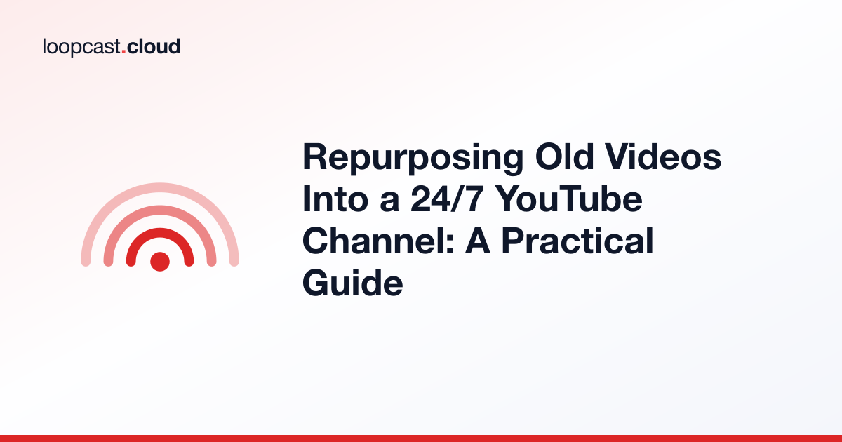 Repurposing Old Videos Into a 24/7 YouTube Channel: A Practical Guide