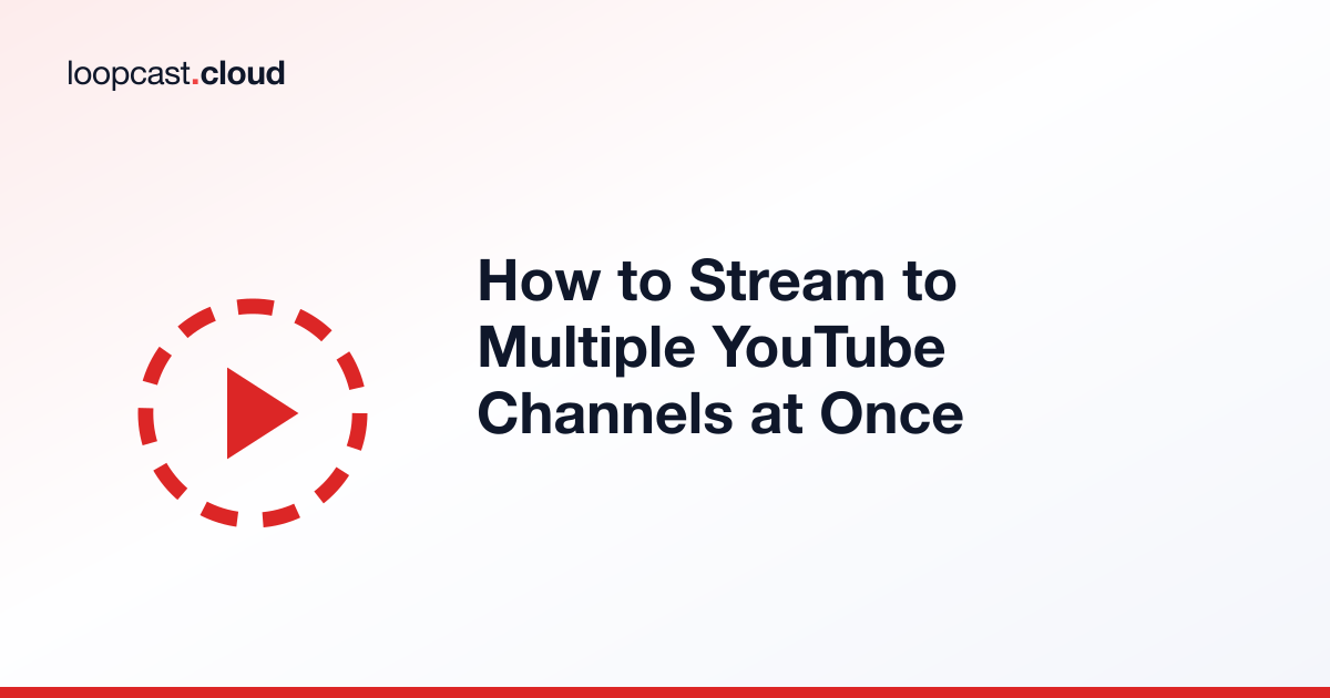 How to Stream to Multiple YouTube Channels at Once