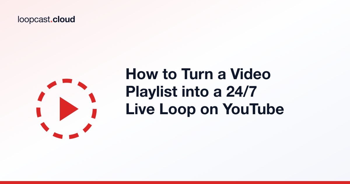 How to Turn a Video Playlist into a 24/7 Live Loop on YouTube