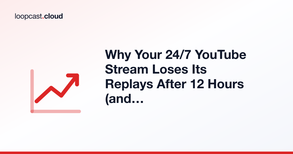 Why Your 24/7 YouTube Stream Loses Its Replays After 12 Hours (and How to Keep Every Hour)