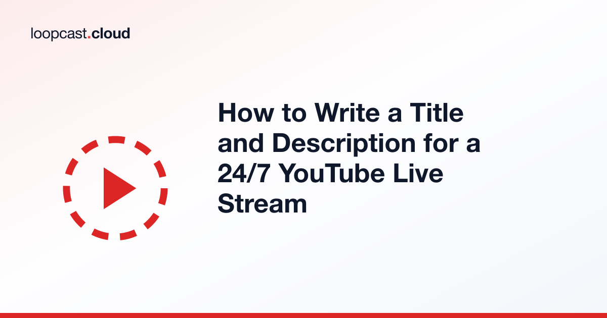 How to Write a Title and Description for a 24/7 YouTube Live Stream