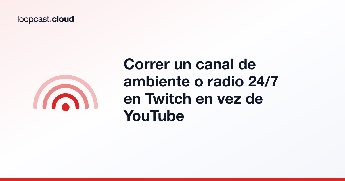 Correr un canal de ambiente o radio 24/7 en Twitch en vez de YouTube