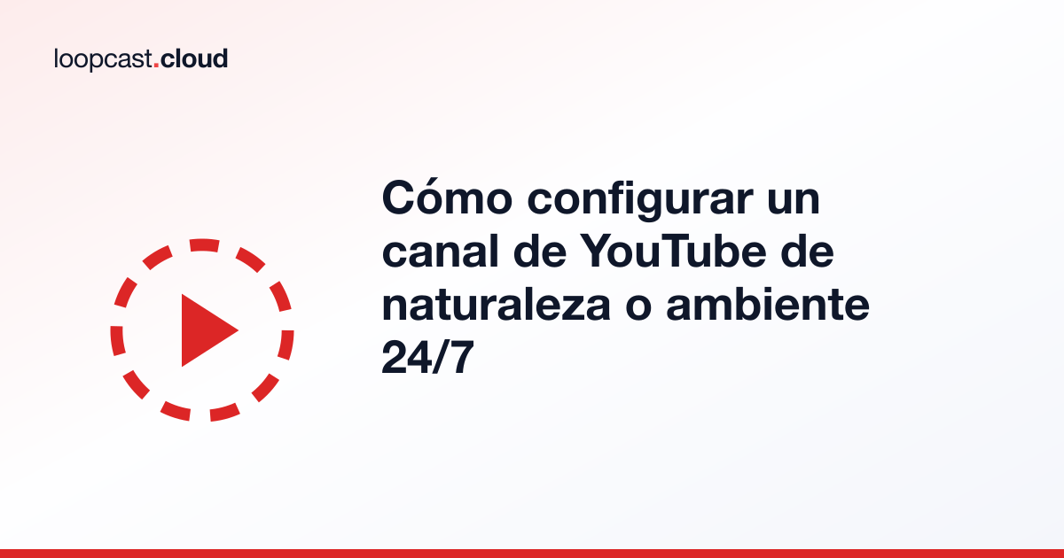 Cómo configurar un canal de YouTube de naturaleza o ambiente 24/7