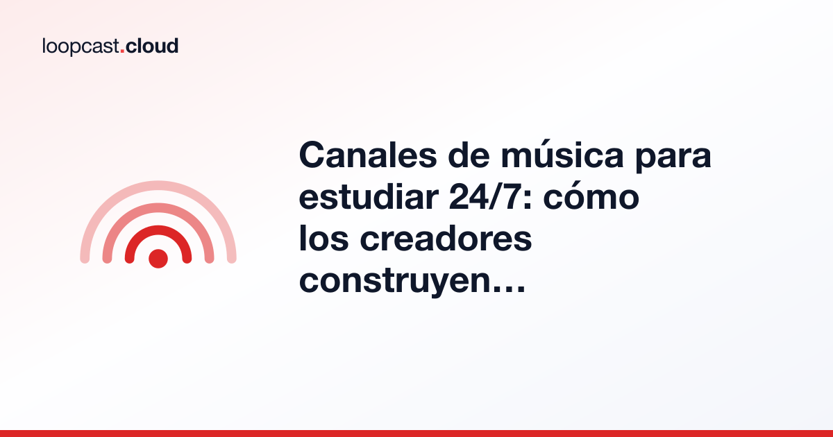 Canales de música para estudiar 24/7: cómo los creadores construyen audiencias pasivas en YouTube
