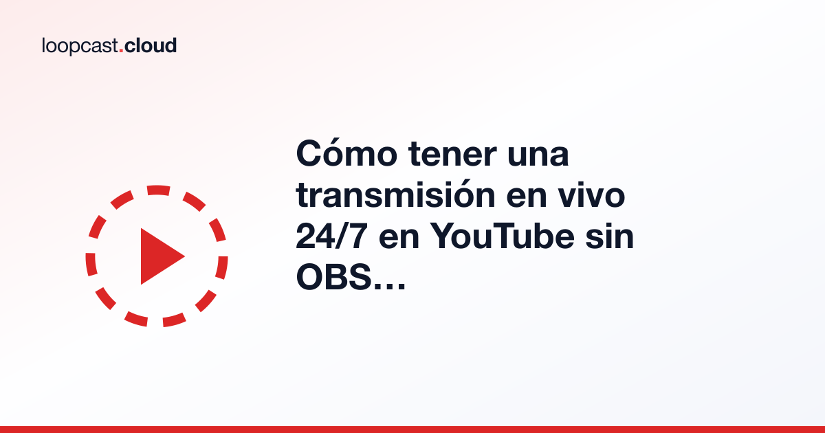 Cómo tener una transmisión en vivo 24/7 en YouTube sin OBS ni una PC dedicada