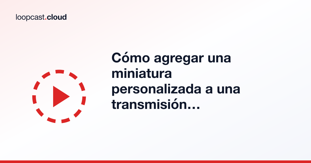 Cómo agregar una miniatura personalizada a una transmisión automatizada de YouTube