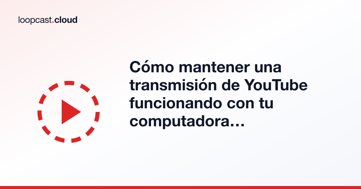 Cómo mantener una transmisión de YouTube funcionando con tu computadora apagada