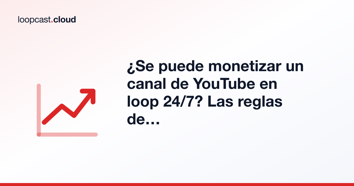 ¿Se puede monetizar un canal de YouTube en loop 24/7? Las reglas de YouTube explicadas