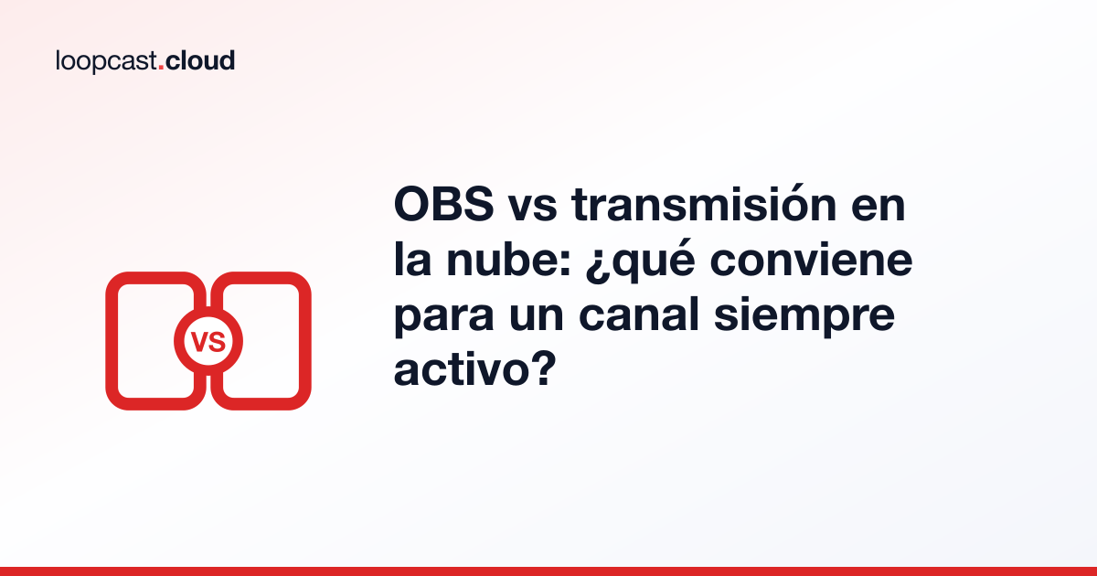 OBS vs transmisión en la nube: ¿qué conviene para un canal siempre activo?