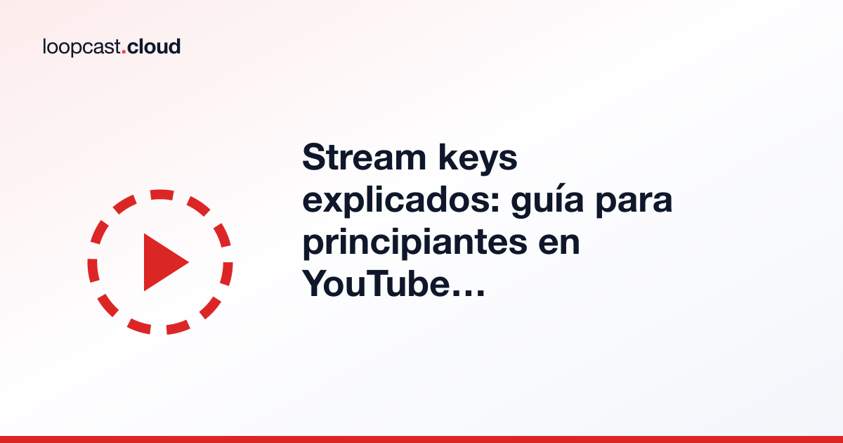 Stream keys explicados: guía para principiantes en YouTube Live