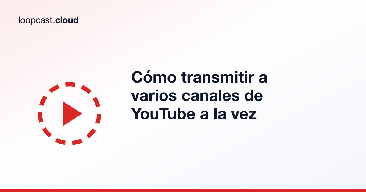 Cómo transmitir a varios canales de YouTube a la vez