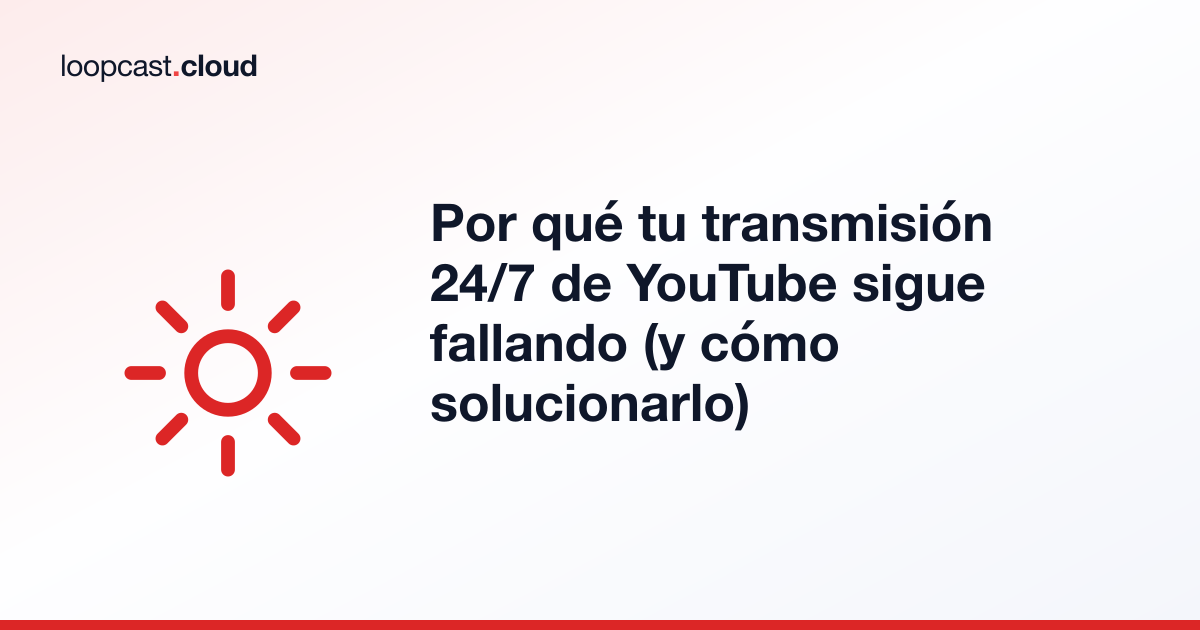 Por qué tu transmisión 24/7 de YouTube sigue fallando (y cómo solucionarlo)