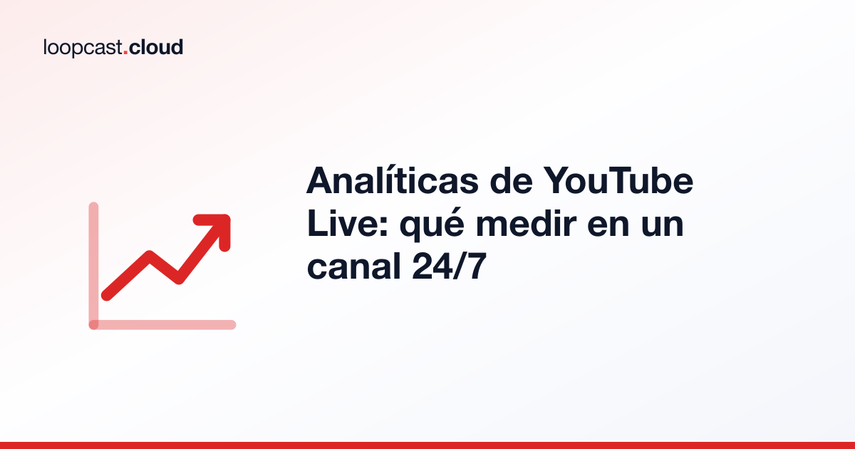 Analíticas de YouTube Live: qué medir en un canal 24/7