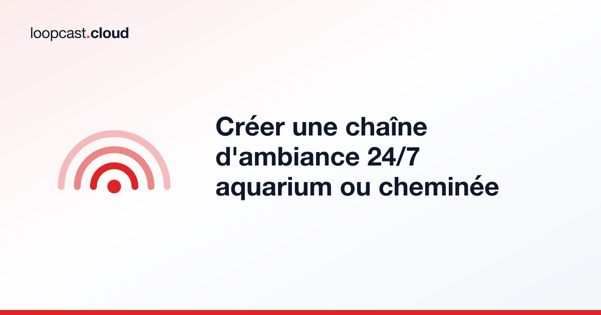 Créer une chaîne d'ambiance 24/7 aquarium ou cheminée