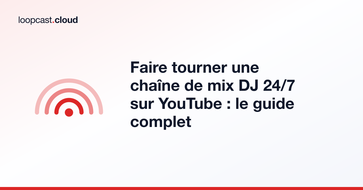 Faire tourner une chaîne de mix DJ 24/7 sur YouTube : le guide complet