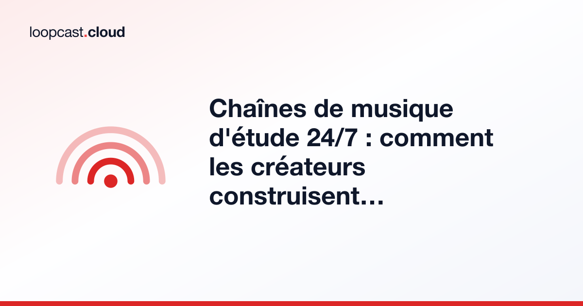 Chaînes de musique d'étude 24/7 : comment les créateurs construisent des audiences passives sur YouTube