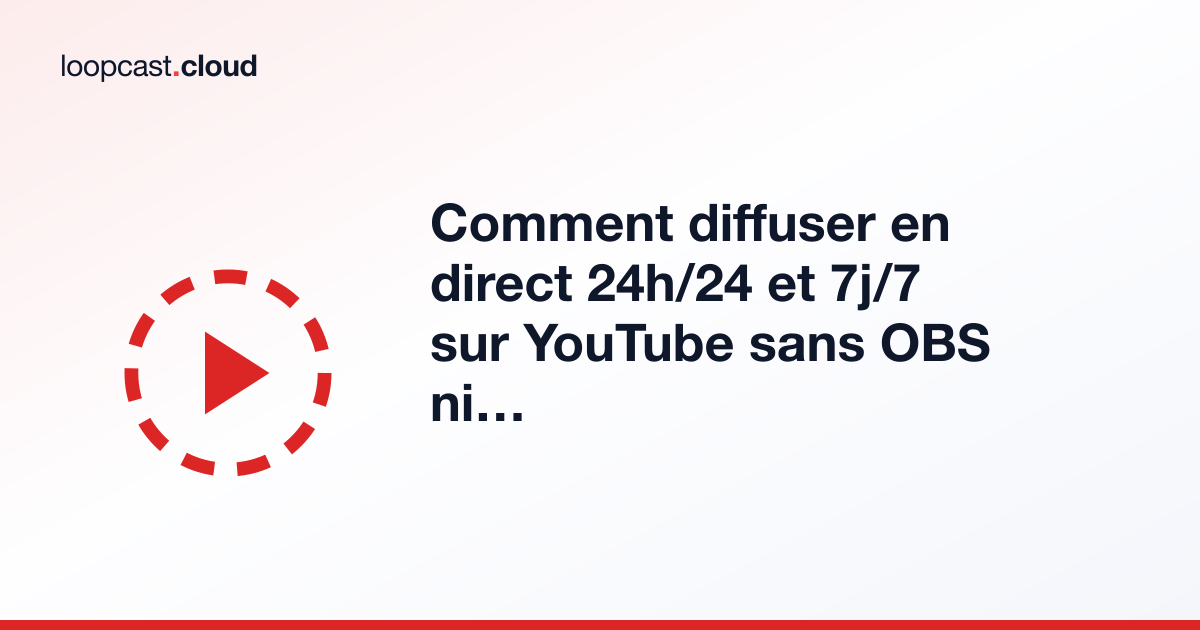 Comment diffuser en direct 24h/24 et 7j/7 sur YouTube sans OBS ni PC dédié