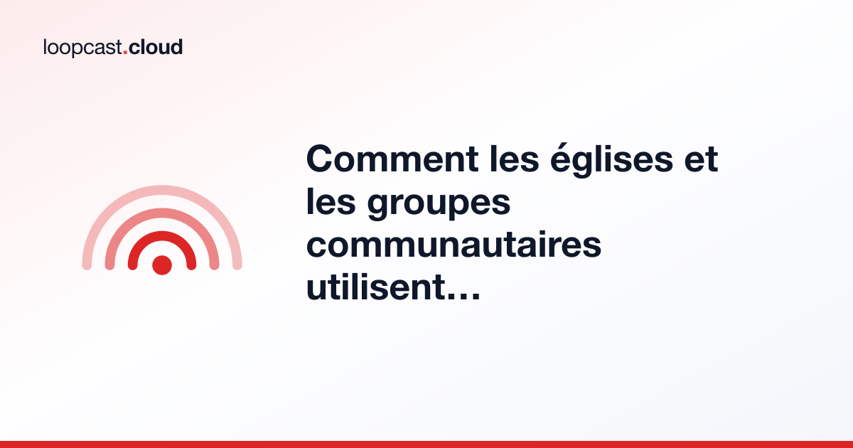 Comment les églises et les groupes communautaires utilisent les diffusions 24/7 pour le contenu enregistré