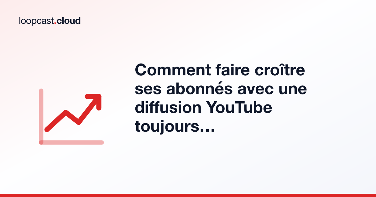 Comment faire croître ses abonnés avec une diffusion YouTube toujours active
