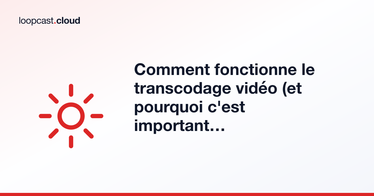 Comment fonctionne le transcodage vidéo (et pourquoi c'est important pour la diffusion 24/7)