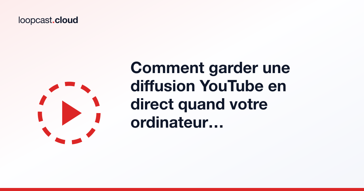 Comment garder une diffusion YouTube en direct quand votre ordinateur est éteint