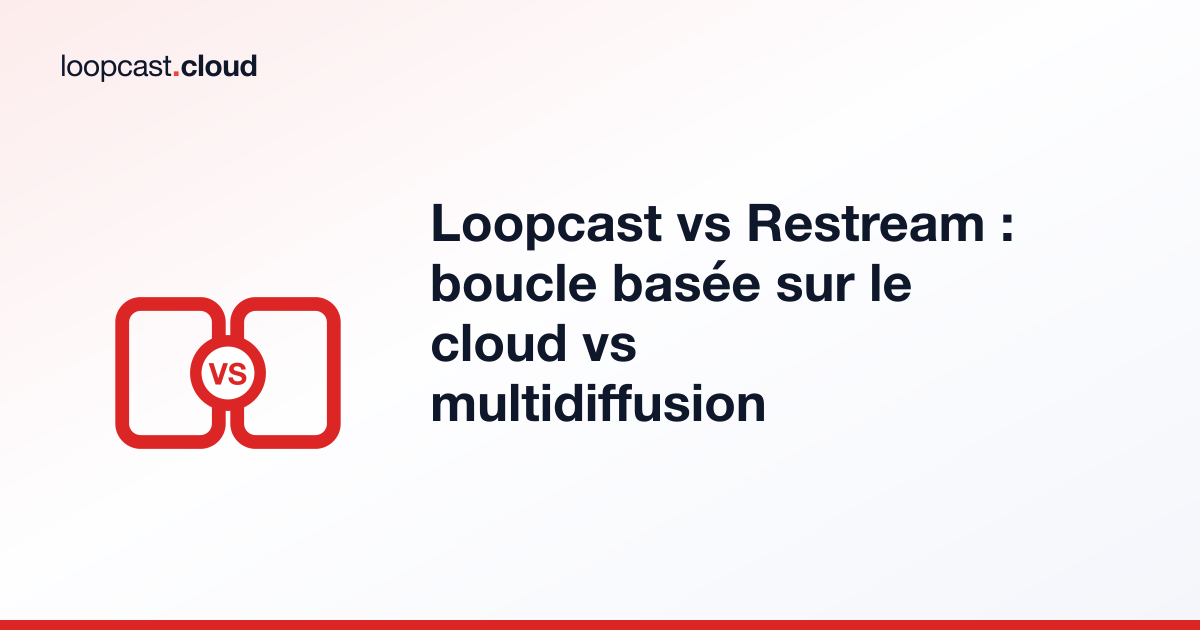 Loopcast vs Restream : boucle basée sur le cloud vs multidiffusion