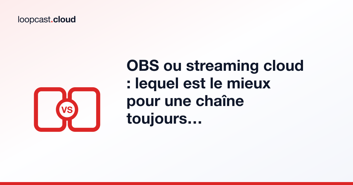 OBS ou streaming cloud : lequel est le mieux pour une chaîne toujours active ?