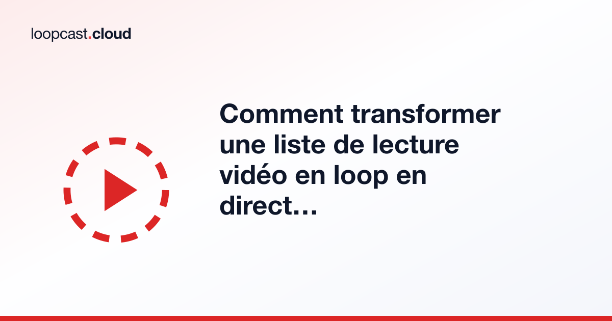 Comment transformer une liste de lecture vidéo en loop en direct 24/7 sur YouTube