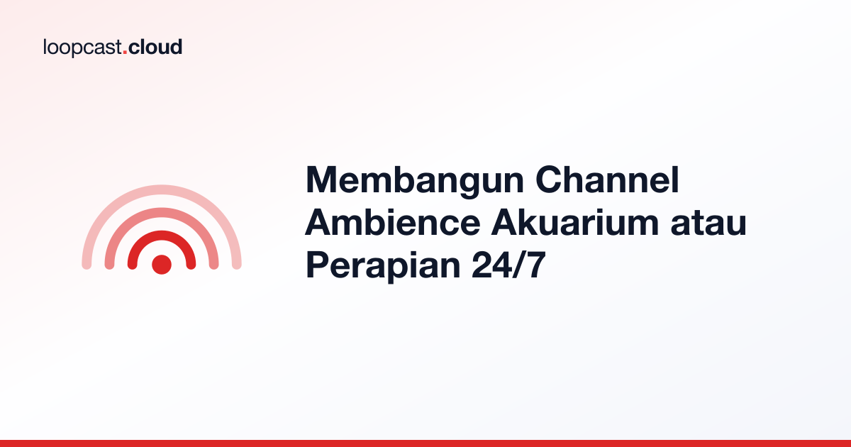 Membangun Channel Ambience Akuarium atau Perapian 24/7