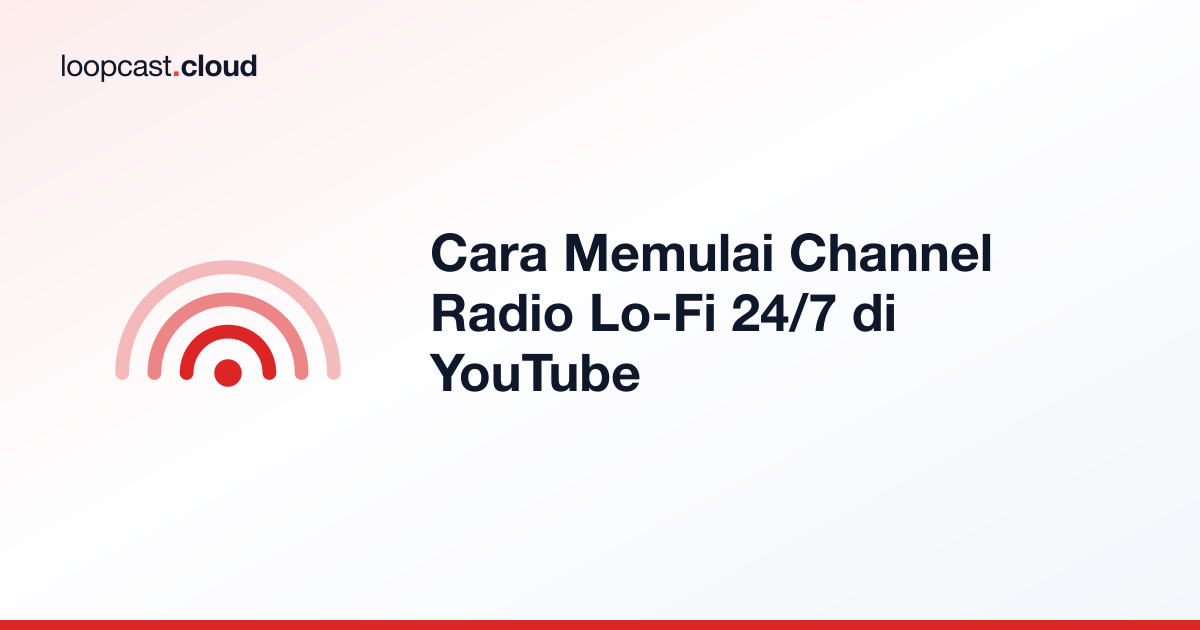 Cara Memulai Channel Radio Lo-Fi 24/7 di YouTube