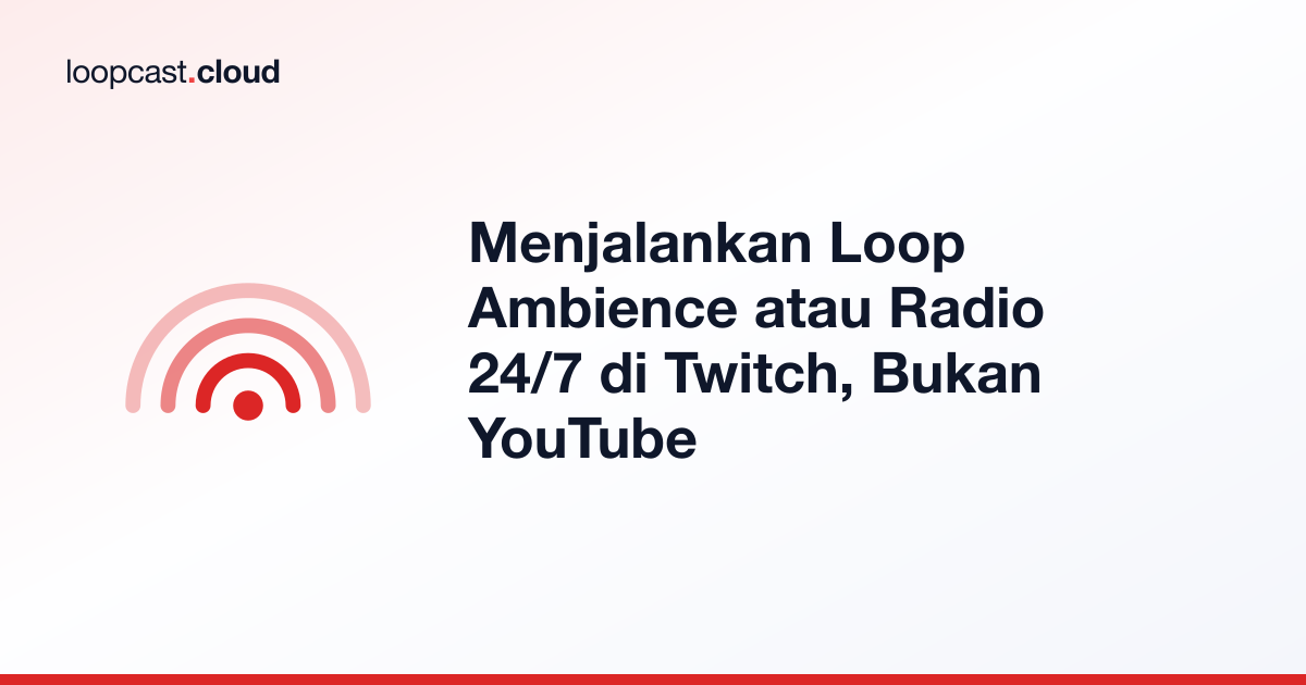 Menjalankan Loop Ambience atau Radio 24/7 di Twitch, Bukan YouTube