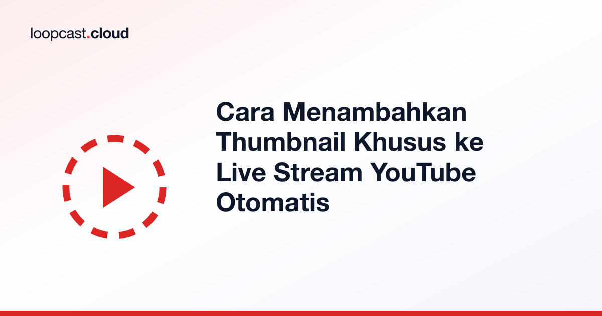 Cara Menambahkan Thumbnail Khusus ke Live Stream YouTube Otomatis