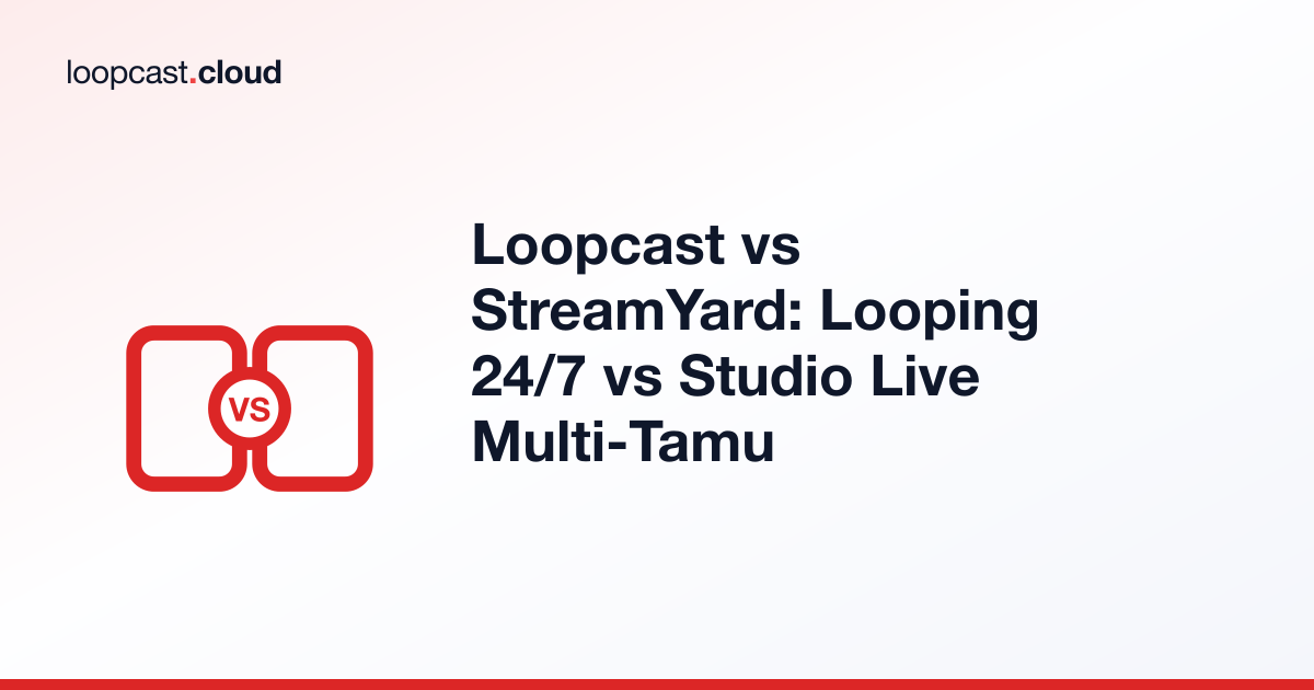 Loopcast vs StreamYard: Looping 24/7 vs Studio Live Multi-Tamu