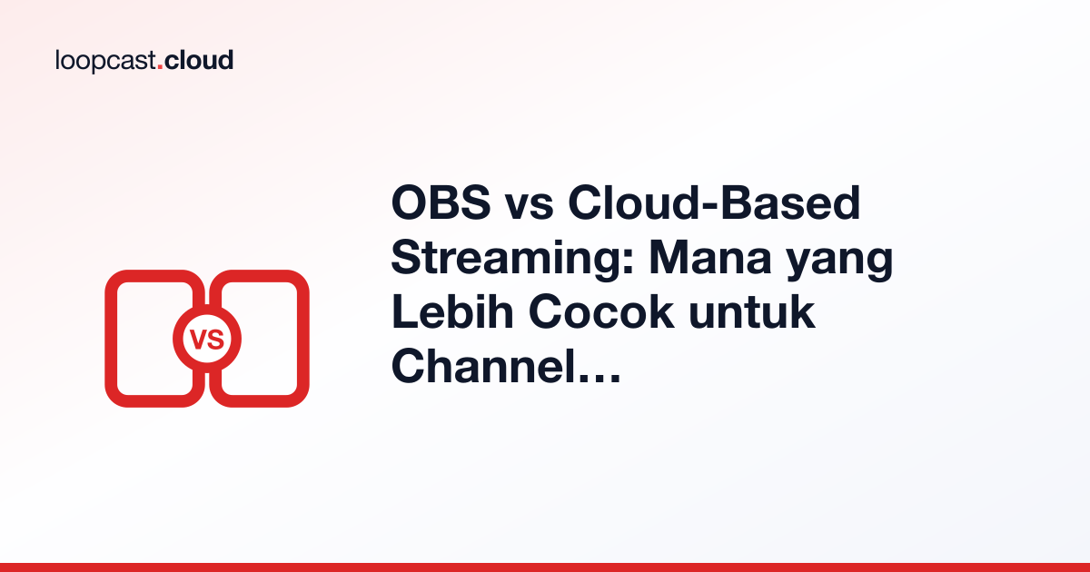 OBS vs Cloud-Based Streaming: Mana yang Lebih Cocok untuk Channel Always-On?