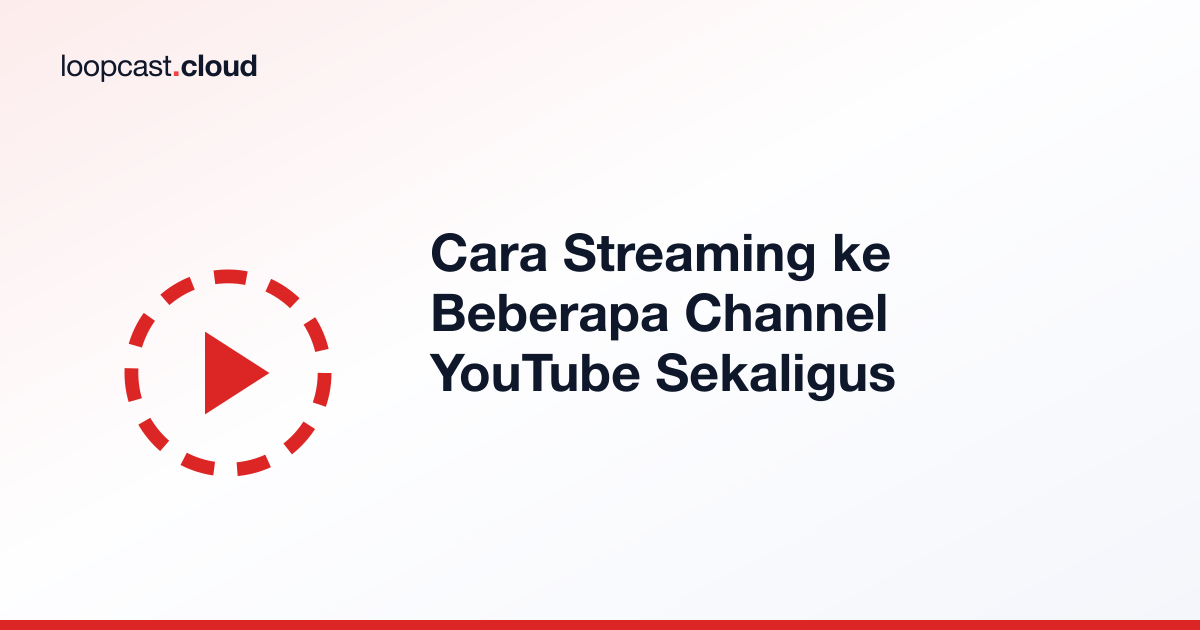 Cara Streaming ke Beberapa Channel YouTube Sekaligus