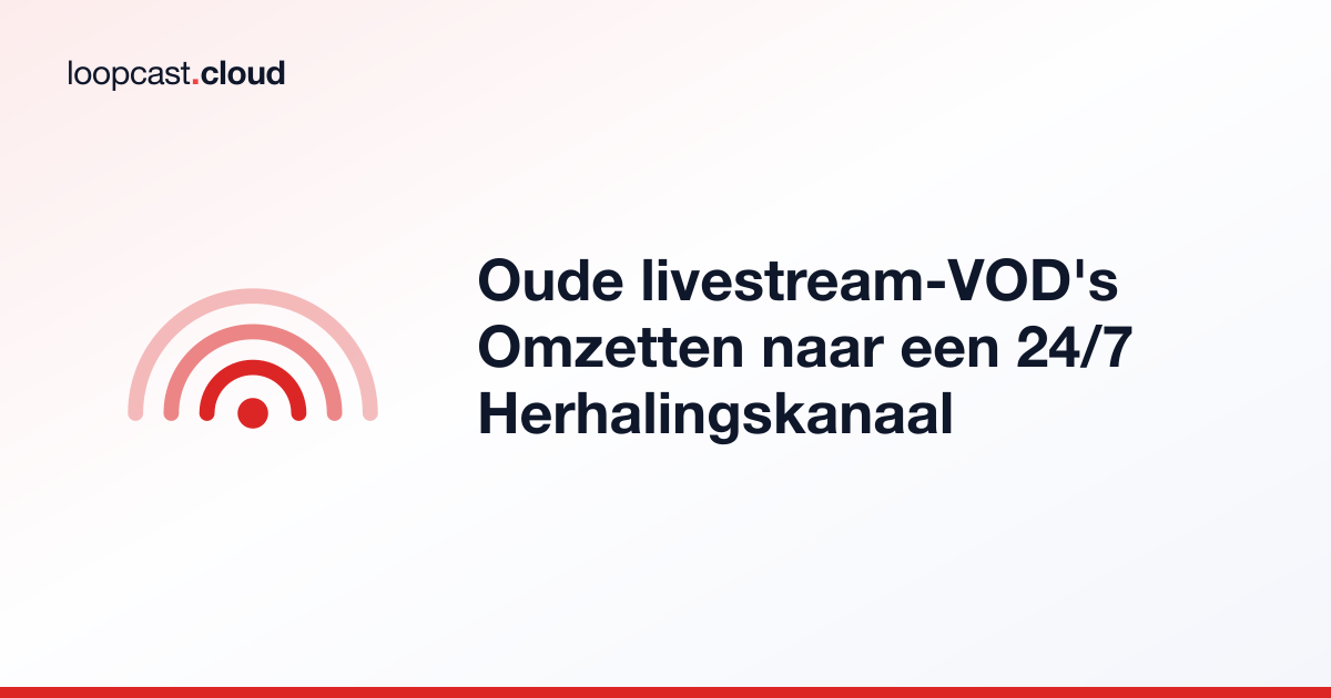 Oude livestream-VOD's Omzetten naar een 24/7 Herhalingskanaal